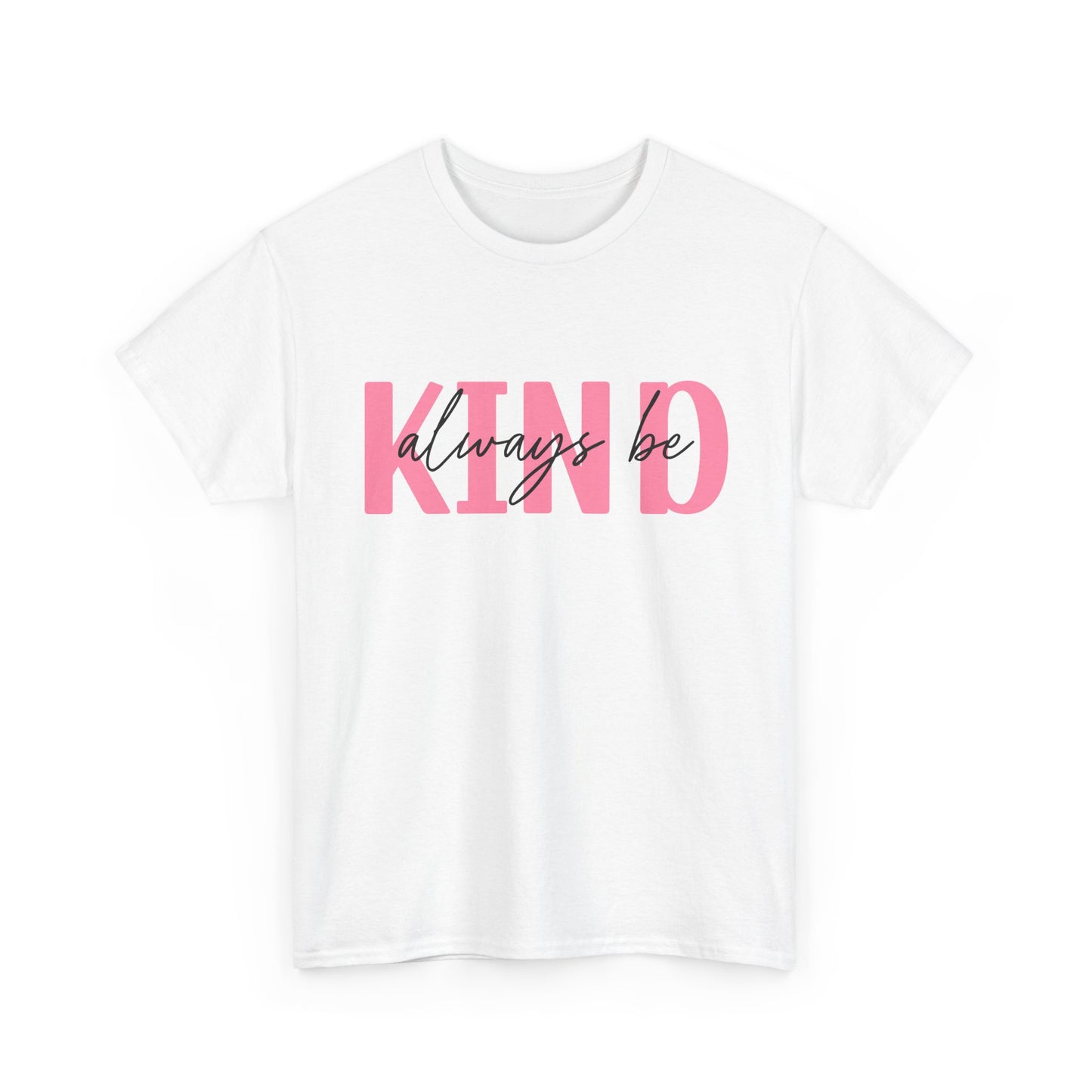 Always Be Kind T-Shirt – Positive Message Unisex Graphic Tee