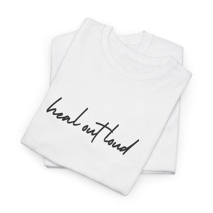 “Heal Out Loud” Mental Wellness Apparel – Tee, Long Sleeve, or Sweatshirt | Faith, Healing & Purpose