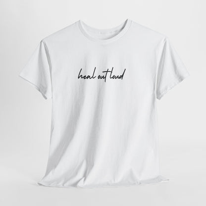 “Heal Out Loud” Mental Wellness Apparel – Tee, Long Sleeve, or Sweatshirt | Faith, Healing & Purpose