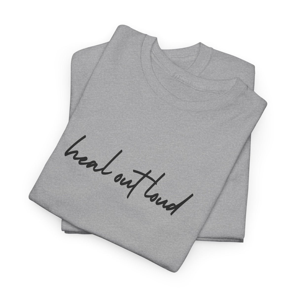 “Heal Out Loud” Mental Wellness Apparel – Tee, Long Sleeve, or Sweatshirt | Faith, Healing & Purpose
