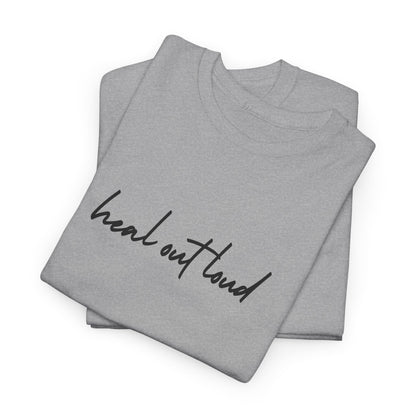 “Heal Out Loud” Mental Wellness Apparel – Tee, Long Sleeve, or Sweatshirt | Faith, Healing & Purpose