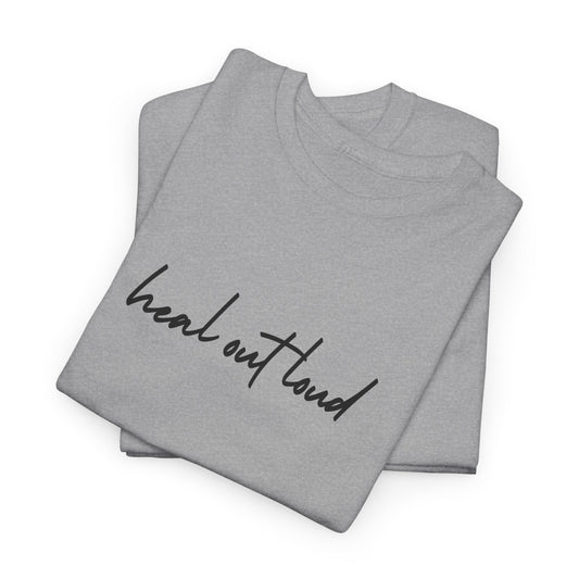 “Heal Out Loud” Mental Wellness Apparel – Tee, Long Sleeve, or Sweatshirt | Faith, Healing & Purpose