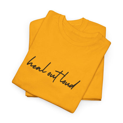 “Heal Out Loud” Mental Wellness Apparel – Tee, Long Sleeve, or Sweatshirt | Faith, Healing & Purpose