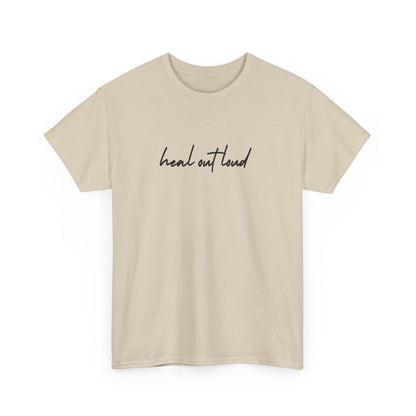 “Heal Out Loud” Mental Wellness Apparel – Tee, Long Sleeve, or Sweatshirt | Faith, Healing & Purpose