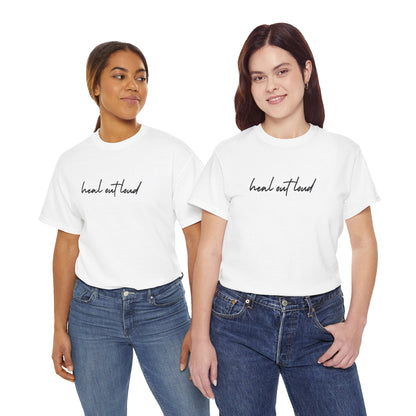 “Heal Out Loud” Mental Wellness Apparel – Tee, Long Sleeve, or Sweatshirt | Faith, Healing & Purpose