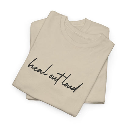 “Heal Out Loud” Mental Wellness Apparel – Tee, Long Sleeve, or Sweatshirt | Faith, Healing & Purpose