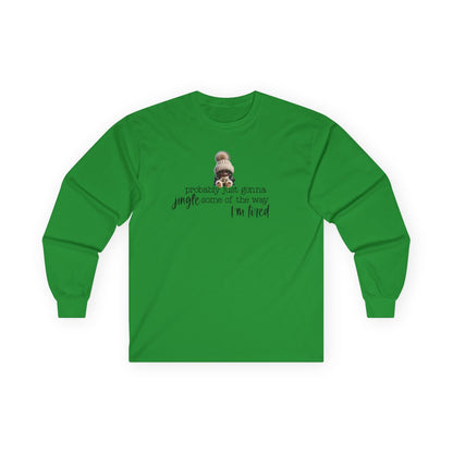 “Probably Just Gonna Jingle Some of the Way” Christmas Long Sleeve Shirt – Funny Holiday Shirt for Tired Moms & Women