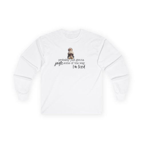 “Probably Just Gonna Jingle Some of the Way” Christmas Long Sleeve Shirt – Funny Holiday Shirt for Tired Moms & Women