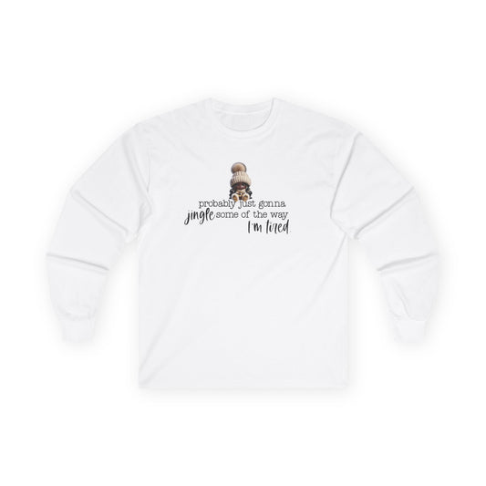 “Probably Just Gonna Jingle Some of the Way” Christmas Long Sleeve Shirt – Funny Holiday Shirt for Tired Moms & Women